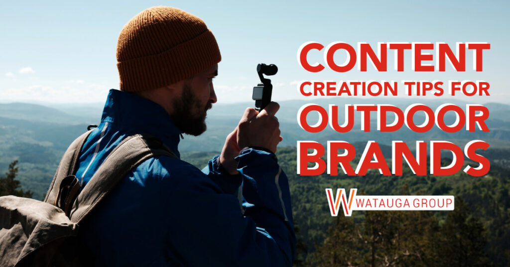 Content Creation Tips for Outdoor Brands